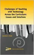 Challenges of Teaching with Technology across the Curriculum: Issues and Solutions