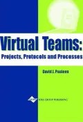 Virtual Teams: Projects, Protocols and Processes