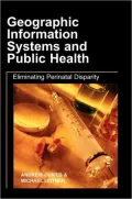 Geographic Information Systems and Public Health : Eliminating Perinatal Disparity
