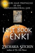 The Lost Book of Enki: Memoirs and Prophecies of an Extraterrestrial God