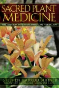 Sacred Plant Medicine: The Wisdom in Native American Herbalism