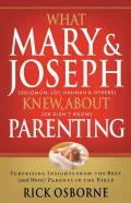 What Mary and Joseph Knew about Parenting: Surprising Insights from the Best (and Worst) Parents in the Bible