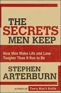 The Secrets Men Keep: How Men Make Life & Love Tougher Than It Has to Be