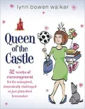 Queen of the Castle: 52 Weeks of Encouragement for the Uninspired, Domestically Challenged or Just Plain Tired Homemaker