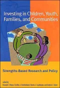 Investing in Children, Youth, Families and Communities: Stengths-Based Research and Policy