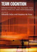 Team Cognition: Understanding the Factors That Drive Process and Performance