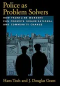 Police as Problem Solvers: How Frontline Workers Can Promote Organizational and Community Change
