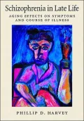 Schizophrenia in Late Life: Aging Effects on Symptoms and Course of Illness