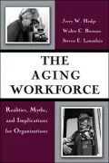 The Aging Workforce: Realities, Myths, and Implications for Organizations