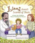 Lions Aren't Scared of Shots: A Story for Children about Visiting the Doctor