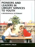 Pioneers and Leaders in Library Services to Youth: A Biographical Dictionary