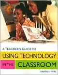 Teacher's Guide to Using Technology in the Classroom