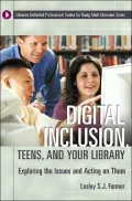 Digital Inclusion, Teens, and Your Library: Exploring Issues and Acting on Them (Libraries Unlimited Professional Guides for Young Adult Librarians Series)