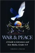 War and Peace: A Guide to Literature and New Media, Grades 4-8 (Children's and Young Adult Literature Reference Series)
