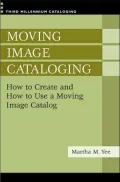 Moving Image Cataloging: How to Create and How to Use a Moving Image Catalog [Third Millennium Cataloging Series]