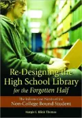 Re-Designing the High School Library for the Forgotten Half: The Information Needs of the Non-College Bound Student