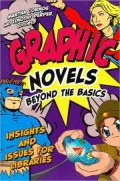 Graphic Novels Beyond the Basics: Insights and Issues for Libraries