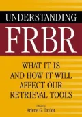 Understanding FRBR: What It Is and How It Will Affect Our Retrieval Tools