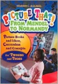 Picture That! From Mendel to Normandy: Curriculum and Connections-for 'Tweens and Teens