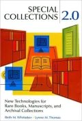 Special Collections 2.0: Using New Technologies to Collect Describe Promote and Preserve Rare Books Manuscripts and Archival Collections
