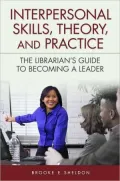 Interpersonal Skills, Theory and Practice: The Librarian's Guide to Becoming a Leader