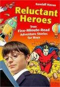 Reluctant Heroes: True Five-Minute-Read Adventure Stories for Boys