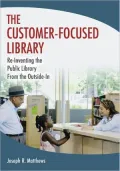 The Customer-Focused Library: Re-Inventing the Library From the Outside-In