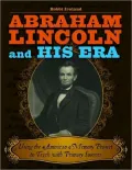Abraham Lincoln and His Era: Using the American Memory Project to Teach with Primary Sources