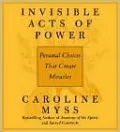 Invisible Acts of Power: Personal Choices That Create Miracles