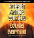 Robert Anton Wilson Explains Everything (or Old Bob Exposes His Ignorance)