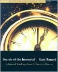 Secrets of the Immortal: Advanced Teachings from a Course in Miracles