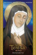 St. Teresa of Avila : Devotions, Prayers and Living Wisdom