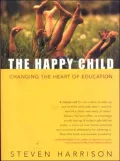 The Happy Child: Changing the Heart of Education