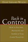 Back in Control: How to Stay Sane, Productive, and Inspired in Your Career Transition