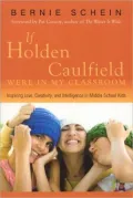 If Holden Caulfield Were in My Classroom: Inspiring Love, Creativity, and Intelligence in Middle School Kids