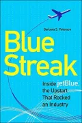 Blue Streak: Inside Jetblue, the Upstart that Rocked an Industry