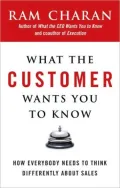What the Customer Wants You to Know: How Everybody Needs to Think Differently about Sales