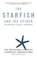 Starfish and the Spider: The Unstoppable Power of Leaderless Organizations