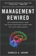 Management Rewired: Why Feedback Doesn't Work and Other Surprising Lessons from the Latest Brain Science