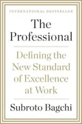 The Professional: Defining the New Standard of Excellence at Work