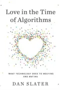 Love in the Time of Algorithms: What Technology Does to Meeting and Mating