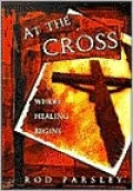 At the Cross: Where Healing Begins