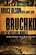 Bruchko and the Motilone Miracle: How Buce Olson Brought a Stone Tribe in the 21st Centure