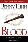 The Blood: Experience the Power That Brings Salvation, Healing, and Miracles