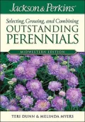 Jackson & Perkins Selecting Growing and Combining Outstanding Perennials: Midwestern Edition