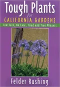 Tough Plants for California Gardens: Low Care, No Care, Tried and True Winners