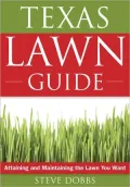 The Texas Lawn Guide: Attaining and Maintaining the Lawn You Want