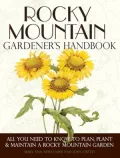 Rocky Mountain Gardener's Handbook: All You Need to Know to Plan, Plant & Maintain a Rocky Mountain Garden
