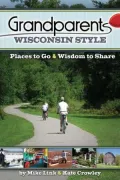 Grandparents Wisconsin Style: Places to Go and Wisdom to Share
