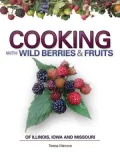 Cooking with Wild Berries and Fruits of Illinois, Iowa and Missouri